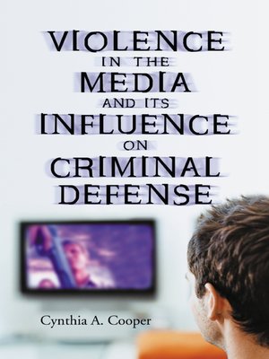 cover image of Violence in the Media and Its Influence on Criminal Defense